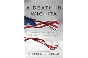 A Death in Wichita: Abortion Doctor George Tiller and the New American Civil War