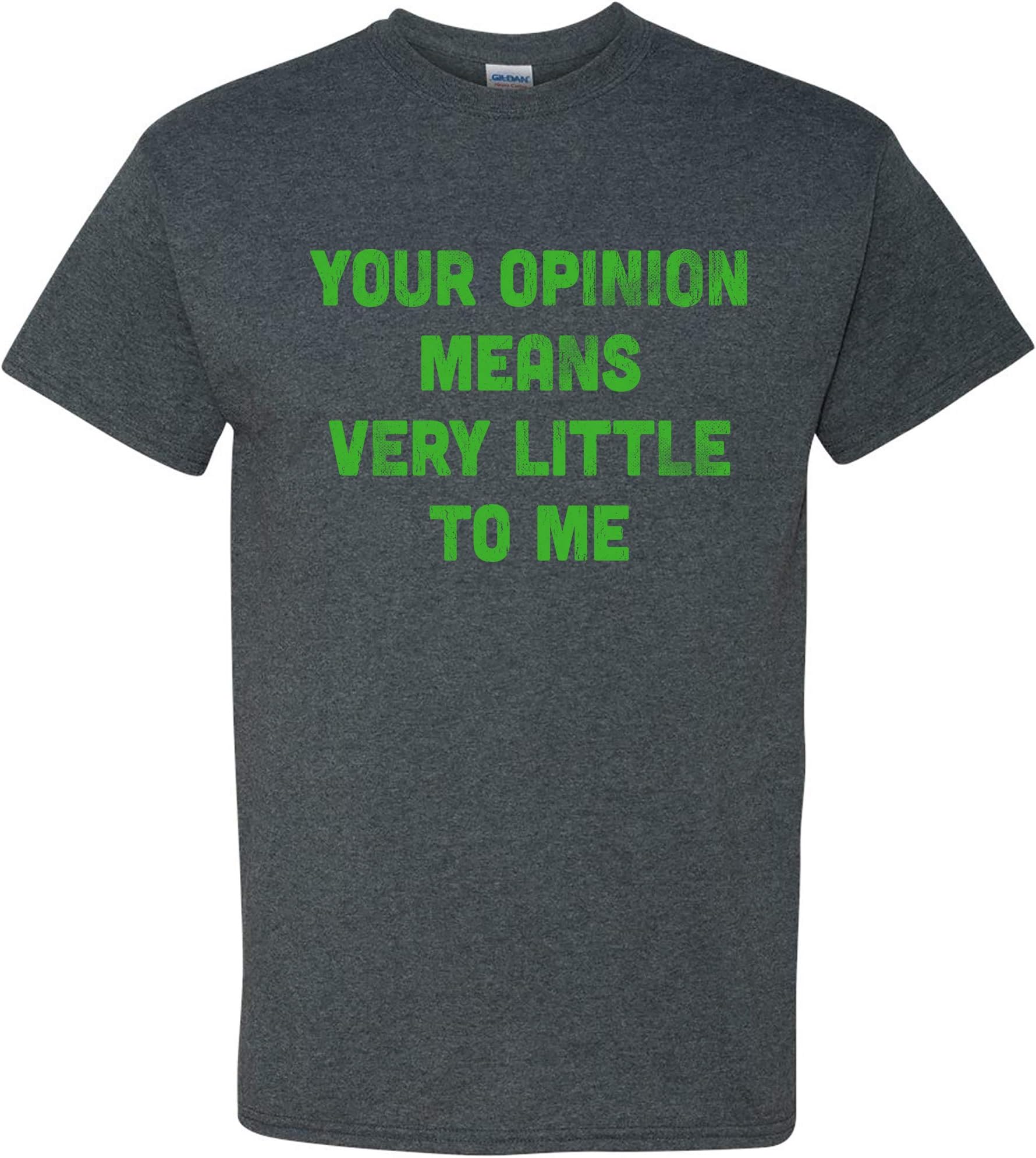 UGP Campus Apparel Your Opinion Means Very Little to Me - Funny Cartoon TV Quote T Shirt