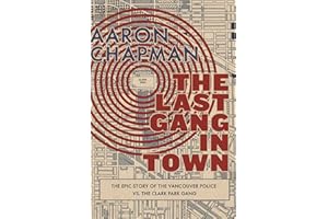 The Last Gang in Town: The Epic Story of the Vancouver Police vs. the Clark Park Gang