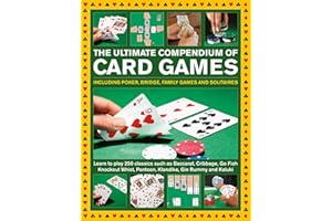 Ultimate Compendium of Card Games: Over 200 Games, Including Poker, Bridge, Family Games and Solitaires;Learn to Play Classic