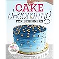 Cake Decorating for Beginners: A Step-by-Step Guide to Decorating Like a Pro