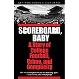 Scoreboard, Baby: A Story of College Football, Crime, and Complicity