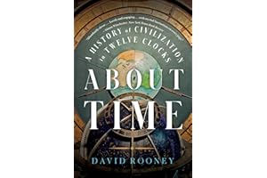 About Time: A History of Civilization in Twelve Clocks
