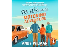 Mr Wilman’s Motoring Adventure: Top Gear, Grand Tour and Twenty Years of Magic and Mayhem
