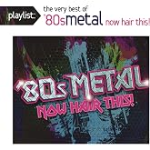 Playlist: The Very Best of '80s Metal: Now Hair This!