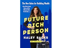 Future Rich Person: The New Rules for Building Wealth (Even if You're Stuck, Broke, and that Billionaire Won't Text You Back.