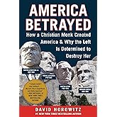 America Betrayed: How a Christian Monk Created America & Why the Left Is Determined to Destroy Her