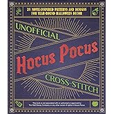 Unofficial Hocus Pocus Cross-Stitch: 25 Patterns and Designs for Works of Art You Can Make Yourself for Year-Round Halloween Decor