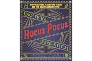 Unofficial Hocus Pocus Cross-Stitch: 25 Patterns and Designs for Works of Art You Can Make Yourself for Year-Round Halloween Decor