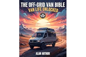 The Off-Grid Bible: Van Life Unlocked: Your Year-Round DIY Guide to Building, Traveling, and Living the Van Life