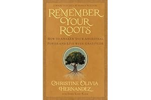 Remember Your Roots: How to Awaken Your Ancestral Power and Live with Gratitude (A Book Inspired by Mayan Wisdom)
