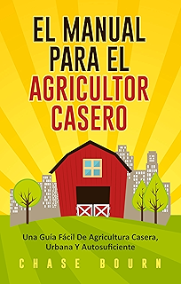 Guía práctica de la vida autosuficiente: Un clásico para realistas ...