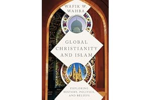Global Christianity and Islam: Exploring History, Politics, and Beliefs