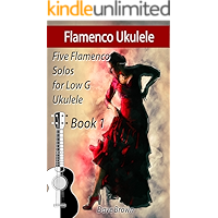Flamenco Ukulele: 5 Flamenco Solos for Low G Ukulele (Flamenco Ukulele Solos Book 1) book cover Flamenco Ukulele: 5 Flamenco Solos for Low G Ukulele (Flamenco Ukulele Solos Book 1) book cover