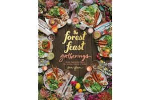 The Forest Feast Gatherings: Simple Vegetarian Menus for Hosting Friends & Family