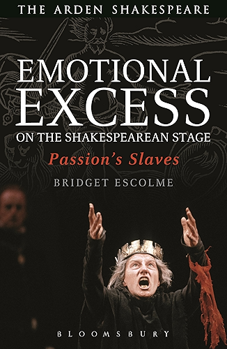 Download Emotional Excess on the Shakespearean Stage: Passion's Slaves (Arden Shakespeare) (English Edition) PDF