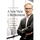 A New View of Retirement: Transforming Investment Strategies from Growth to Income