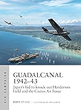 Guadalcanal 1942–43: Japan's bid to knock out Henderson Field and the Cactus Air Force (Air Campaign Book 13)