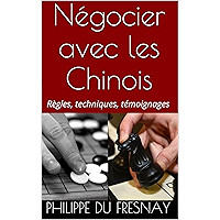 Négocier avec les Chinois 2015: Règles, techniques, témoignages ("100 questions sur la Chine" t. 1) (French Edition) book cover Négocier avec les Chinois 2015: Règles, techniques, témoignages ("100 questions sur la Chine" t. 1) (French Edition) book cover