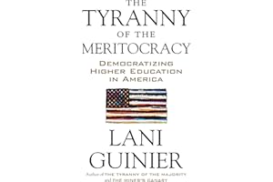 The Tyranny of the Meritocracy: Democratizing Higher Education in America