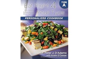 Eat Right 4 Your Type Personalized Cookbook Type A: 150+ Healthy Recipes For Your Blood Type Diet