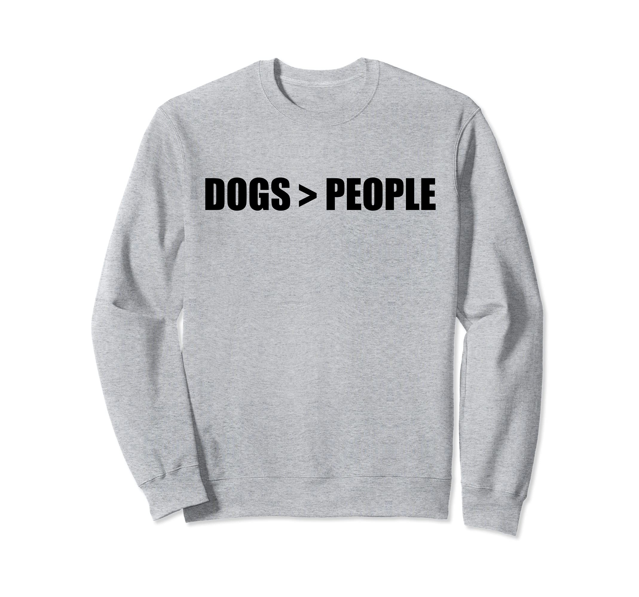 DOGS > PEOPLE Dogs greater than humans Pet Owner Dog Meme Sweatshirt