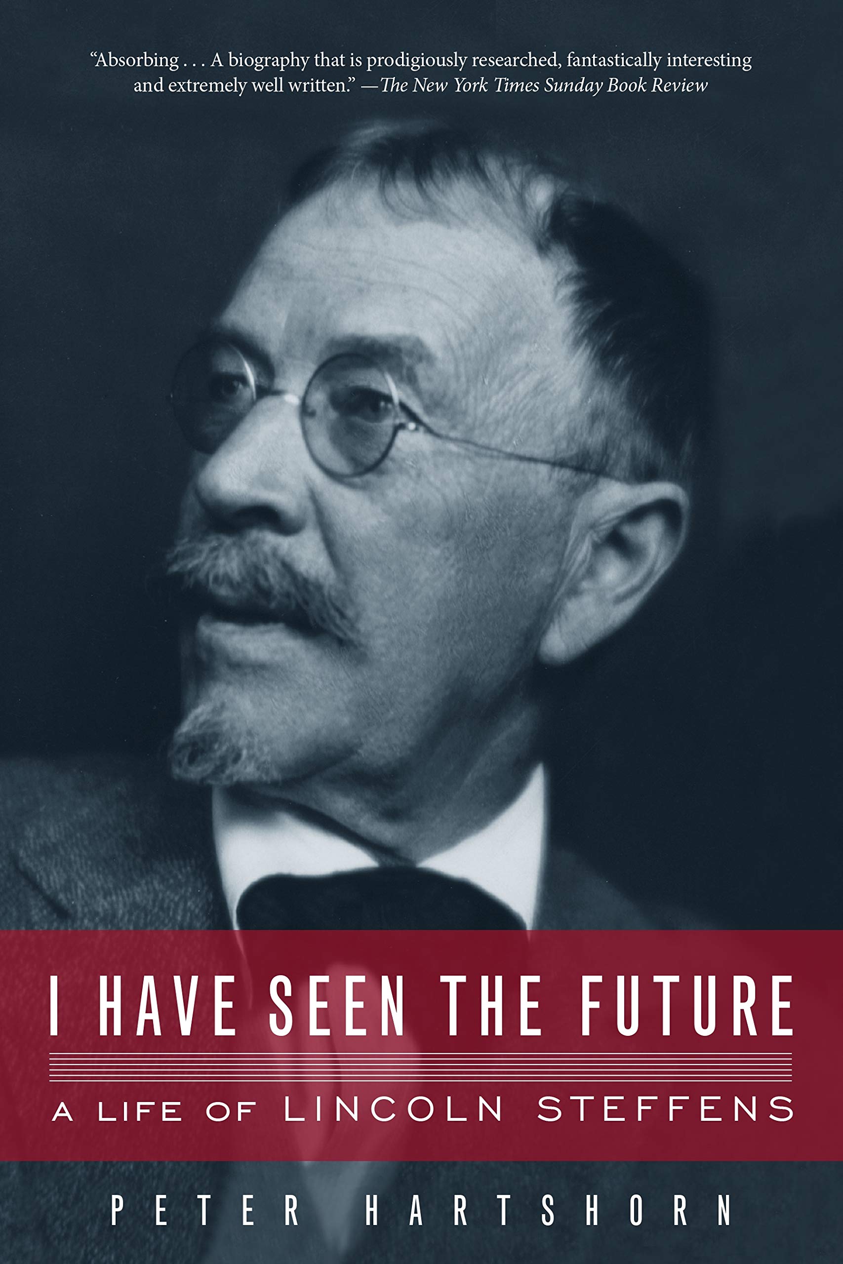 I Have Seen The Future: A Life Of Lincoln Steffens: Hartshorn, Peter:  9781582438078: Amazon.com: Books I Have Seen The Future: A Life Of Lincoln Steffens: Hartshorn, Peter:  9781582438078: Amazon.com: Books