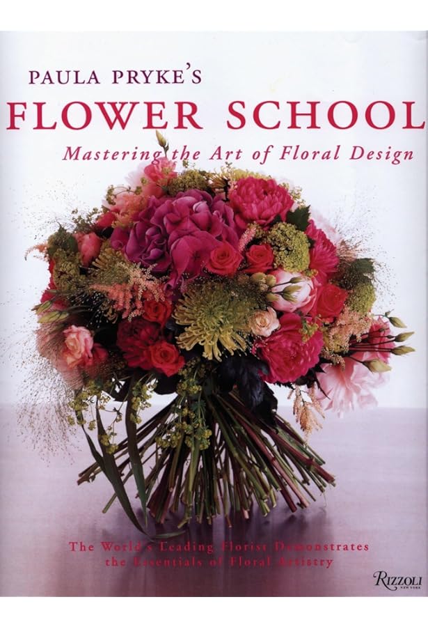 Flowers: The Complete Book of Floral Design: Paula Pryke, Kevin