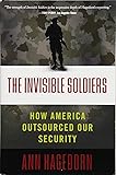 The Invisible Soldiers: How America Outsourced Our Security