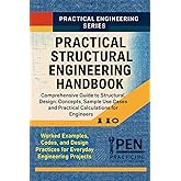 Practical Structural Engineering Handbook: Comprehensive Guide to Structural Design: Concepts, Sample Use Cases, and Practical Calculations for Engineers