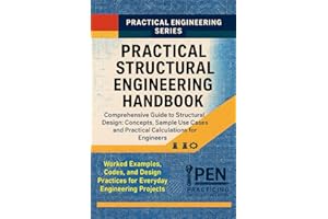 Practical Structural Engineering Handbook: Comprehensive Guide to Structural Design: Concepts, Sample Use Cases, and Practica