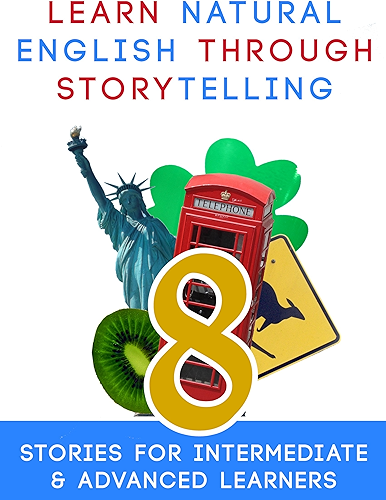 Download Learn Natural English Through Storytelling: 8 Stories for Intermediate & Advanced Learners (English Edition) PDF