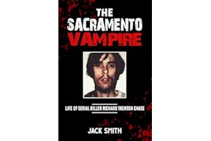The Sacramento Vampire: Life of Serial Killer Richard Trenton Chase (Serial Killer True Crime Books Book 21)