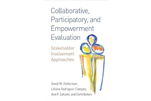 Collaborative, Participatory, and Empowerment Evaluation: Stakeholder Involvement Approaches