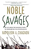 Noble Savages: My Life Among Two Dangerous Tribes -- the Yanomamo and the Anthropologists