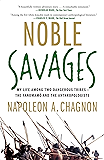 Noble Savages: My Life Among Two Dangerous Tribes -- the Yanomamo and the Anthropologists