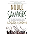 Noble Savages: My Life Among Two Dangerous Tribes -- the Yanomamo and the Anthropologists