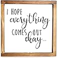 I Hope Everything Comes Out Okay Sign - Funny Modern Farmhouse Decor Sign, Cute Guest Bathroom Decor Wall Art, Rustic Home De