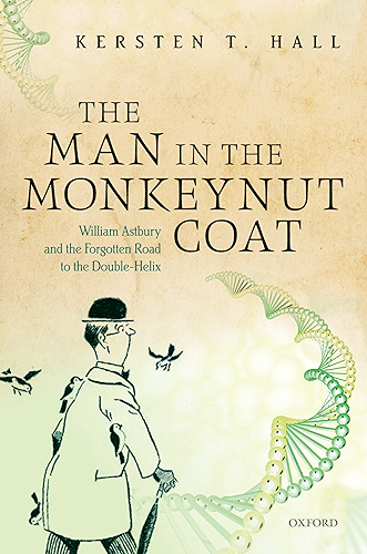 Download The Man in the Monkeynut Coat: William Astbury and the Forgotten Road to the Double-Helix (English Edition) PDF
