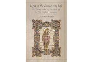 Light of the Everlasting Life: Disability and Crip Eschatology in Old English Literature