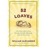 52 Loaves: One Man's Relentless Pursuit of Truth, Meaning, and a Perfect Crust