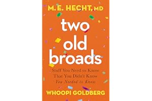 Two Old Broads: Stuff You Need to Know That You Didn’t Know You Needed to Know