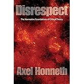 Disrespect: The Normative Foundations of Critical Theory