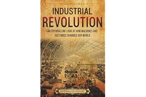 Industrial Revolution: An Enthralling Look at How Machines and Factories Changed Our World (Historical Periods)