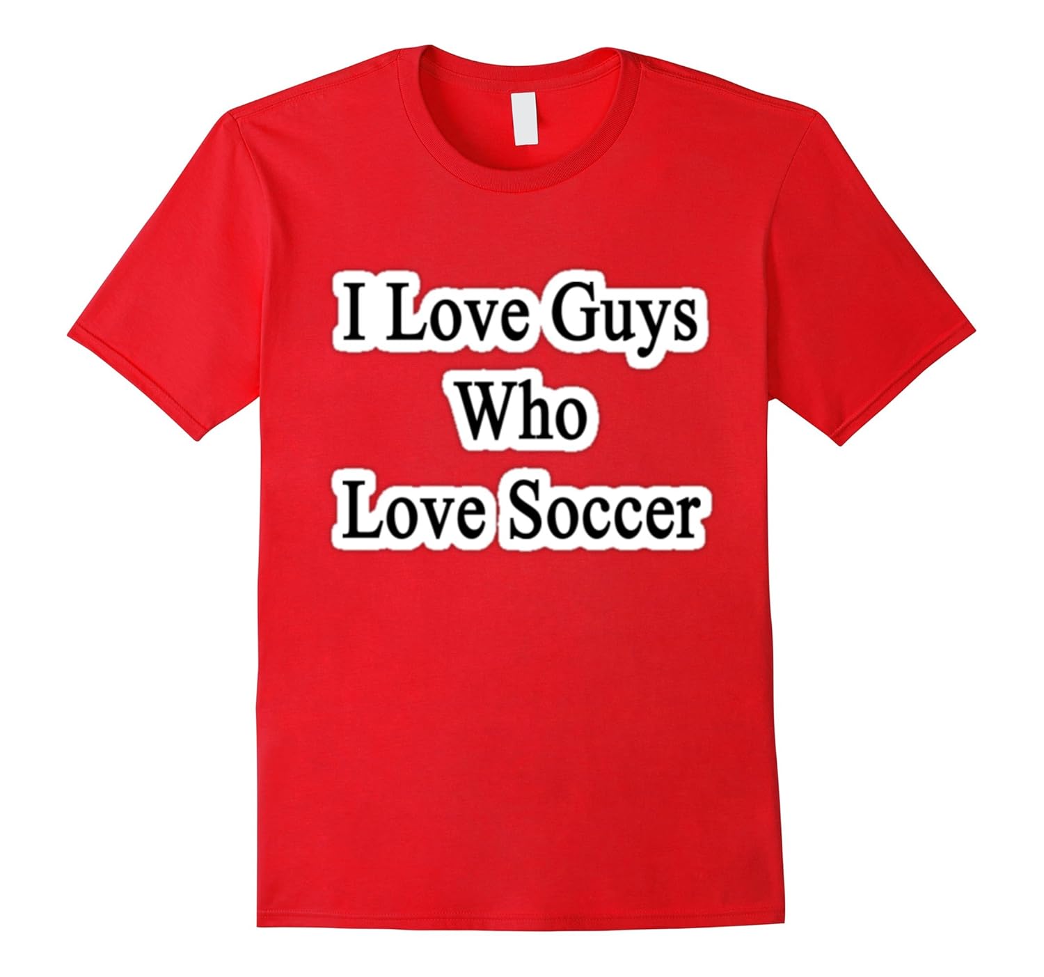 I Love Guys Who Love Soccer - Because Soccer Is Bae Tshirt-ANZ