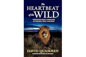 The Heartbeat of the Wild: Dispatches From Landscapes of Wonder, Peril, and Hope