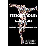 Testosterone:: A Man's Guide- Second Edition