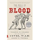 The Field of Blood: Violence in Congress and the Road to Civil War