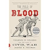The Field of Blood: Violence in Congress and the Road to Civil War