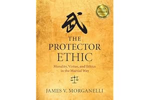 The Protector Ethic: Morality, Virtue, and Ethics in the Martial Way
